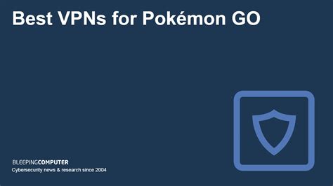 5 Best VPNs for Pokemon Go .